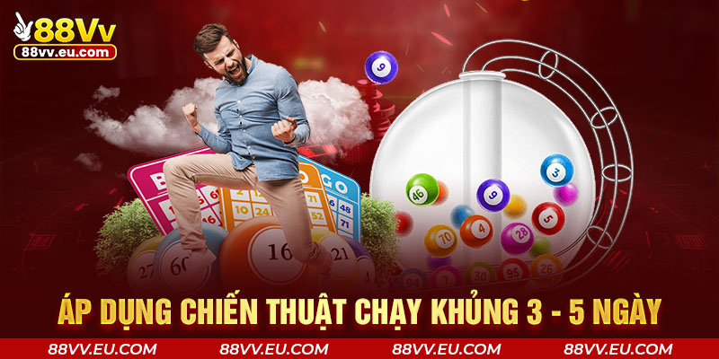 Áp dụng chiến thuật chạy khủng 3 - 5 ngày