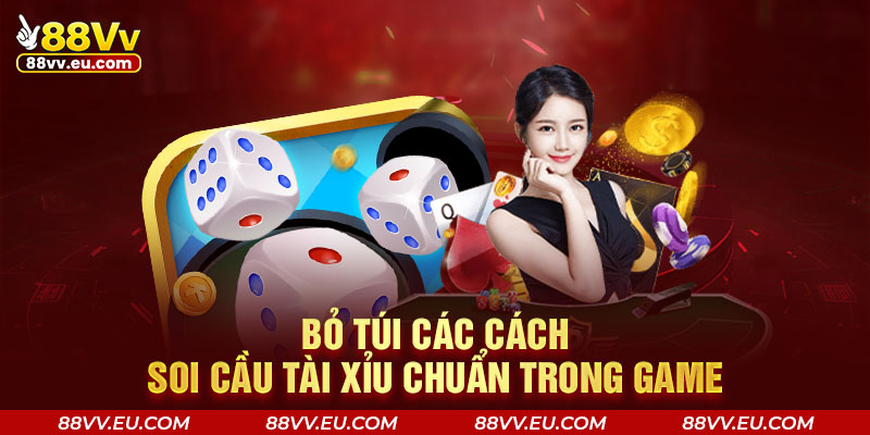 Bỏ túi các cách soi cầu tài xỉu chuẩn trong game