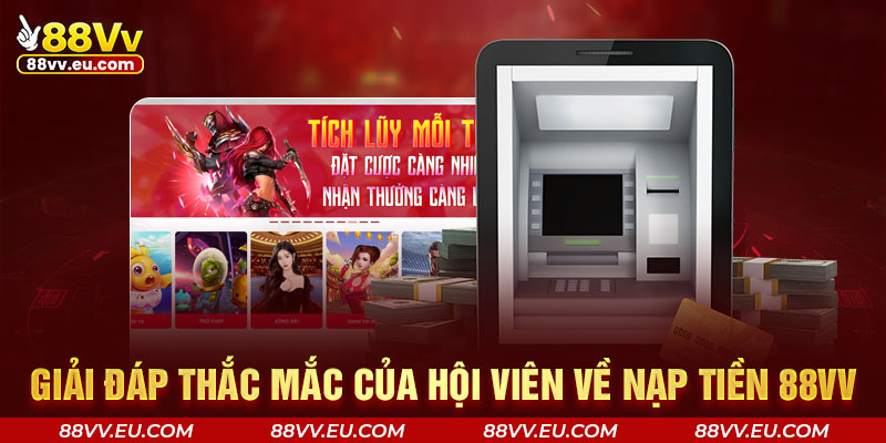 Giải đáp thắc mắc của hội viên về nạp tiền 88vv