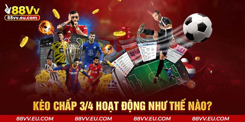 Kèo chấp 3/4 hoạt động như thế nào?