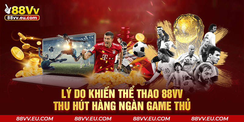 Lý do khiến thể thao 88VV thu hút hàng ngàn game thủ