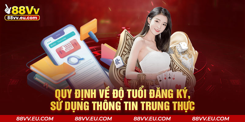 Quy định về độ tuổi đăng ký, sử dụng thông tin trung thực