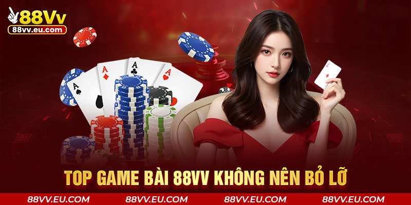 Top game bài 88VV không nên bỏ lỡ